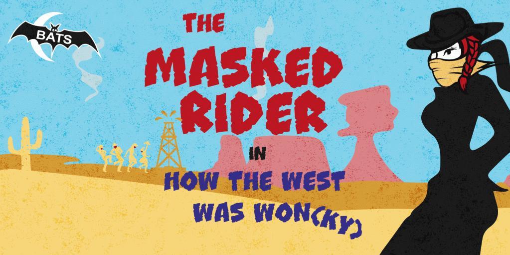 BATS - The Masked Rider In How The West Was Won(ky)