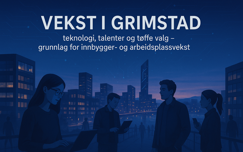 Vekst i Grimstad. Teknologi, talenter, tøffe valg. 