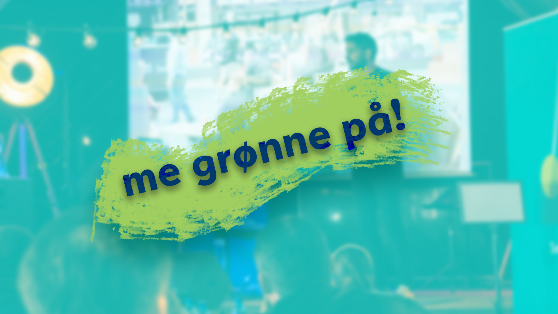 Me grønne på!