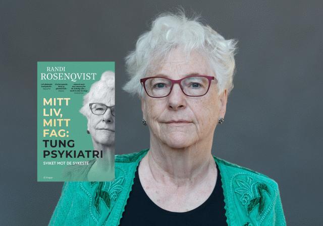 Bokprat: Randi Rosenqvist om Mitt liv, Mitt fag: Tung psykiatri; sviket mot de sykeste.